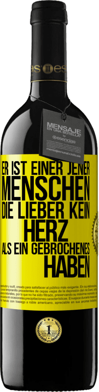 39,95 € Kostenloser Versand | Rotwein RED Ausgabe MBE Reserve Er ist einer jener Menschen, die lieber kein Herz als ein Gebrochenes haben Gelbes Etikett. Anpassbares Etikett Reserve 12 Monate Ernte 2015 Tempranillo