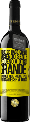 39,95 € Envío gratis | Vino Tinto Edición RED MBE Reserva Nadie se hace grande haciendo sentir pequeño a otros. Grande es aquel que puede hacer engrandecer a otros Etiqueta Amarilla. Etiqueta personalizable Reserva 12 Meses Cosecha 2016 Tempranillo