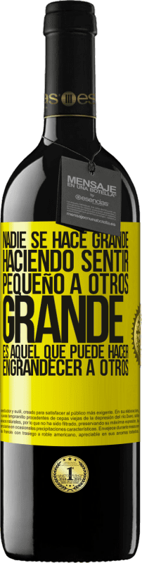 39,95 € Envío gratis | Vino Tinto Edición RED MBE Reserva Nadie se hace grande haciendo sentir pequeño a otros. Grande es aquel que puede hacer engrandecer a otros Etiqueta Amarilla. Etiqueta personalizable Reserva 12 Meses Cosecha 2016 Tempranillo