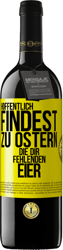 39,95 € Kostenloser Versand | Rotwein RED Ausgabe MBE Reserve Hoffentlich findest zu Ostern die dir fehlenden Eier Gelbes Etikett. Anpassbares Etikett Reserve 12 Monate Ernte 2015 Tempranillo