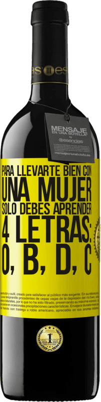 39,95 € Envío gratis | Vino Tinto Edición RED MBE Reserva Para llevarte bien con una mujer, sólo debes aprender 4 letras: O, B, D, C Etiqueta Amarilla. Etiqueta personalizable Reserva 12 Meses Cosecha 2015 Tempranillo