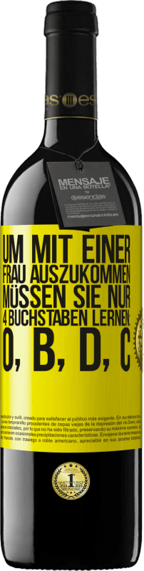 39,95 € Kostenloser Versand | Rotwein RED Ausgabe MBE Reserve Um mit einer Frau auszukommen, müssen Sie nur 4 Buchstaben lernen: O, B, D, C Gelbes Etikett. Anpassbares Etikett Reserve 12 Monate Ernte 2015 Tempranillo