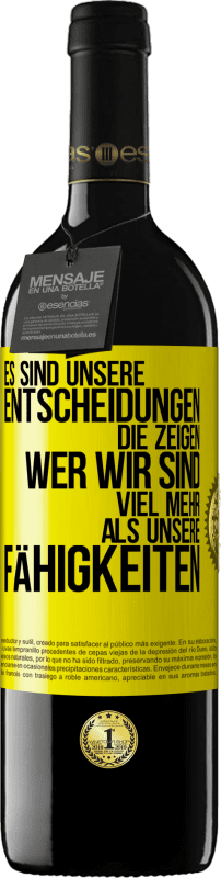 39,95 € Kostenloser Versand | Rotwein RED Ausgabe MBE Reserve Es sind unsere Entscheidungen die zeigen, wer wir sind, viel mehr als unsere Fähigkeiten Gelbes Etikett. Anpassbares Etikett Reserve 12 Monate Ernte 2015 Tempranillo