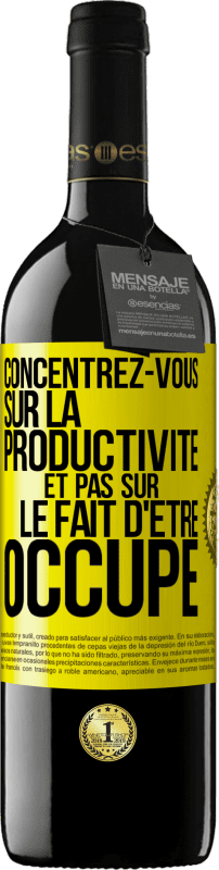 39,95 € Envoi gratuit | Vin rouge Édition RED MBE Réserve Concentrez-vous sur la productivité et pas sur le fait d'être occupé Étiquette Jaune. Étiquette personnalisable Réserve 12 Mois Récolte 2015 Tempranillo