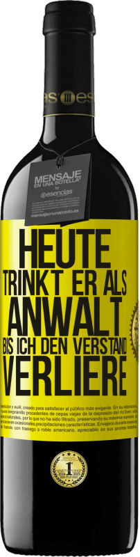 39,95 € Kostenloser Versand | Rotwein RED Ausgabe MBE Reserve Heute trinkt er als Anwalt. Bis ich den Verstand verliere Gelbes Etikett. Anpassbares Etikett Reserve 12 Monate Ernte 2015 Tempranillo