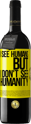 39,95 € Free Shipping | Red Wine RED Edition MBE Reserve I see humans, but I don't see humanity Yellow Label. Customizable label Reserve 12 Months Harvest 2015 Tempranillo