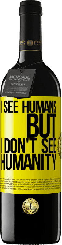 39,95 € Free Shipping | Red Wine RED Edition MBE Reserve I see humans, but I don't see humanity Yellow Label. Customizable label Reserve 12 Months Harvest 2014 Tempranillo