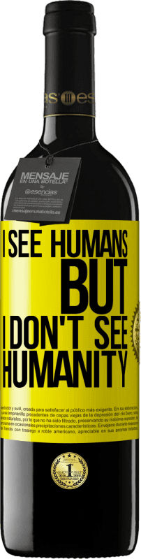 39,95 € Free Shipping | Red Wine RED Edition MBE Reserve I see humans, but I don't see humanity Yellow Label. Customizable label Reserve 12 Months Harvest 2016 Tempranillo