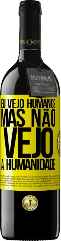 39,95 € Envio grátis | Vinho tinto Edição RED MBE Reserva Eu vejo humanos, mas não vejo a humanidade Etiqueta Amarela. Etiqueta personalizável Reserva 12 Meses Colheita 2015 Tempranillo