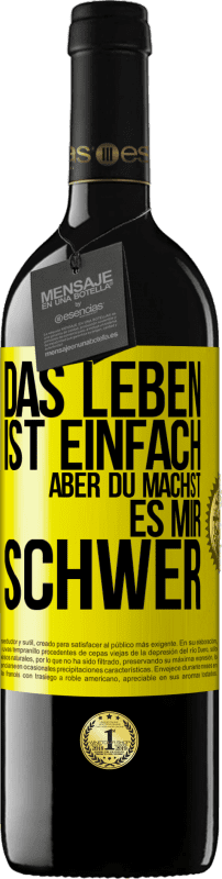 39,95 € Kostenloser Versand | Rotwein RED Ausgabe MBE Reserve Das Leben ist einfach, aber du machst es mir schwer Gelbes Etikett. Anpassbares Etikett Reserve 12 Monate Ernte 2015 Tempranillo