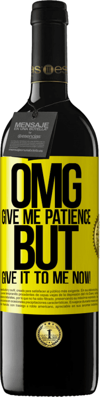 39,95 € Free Shipping | Red Wine RED Edition MBE Reserve my God, give me patience ... But give it to me NOW! Yellow Label. Customizable label Reserve 12 Months Harvest 2015 Tempranillo
