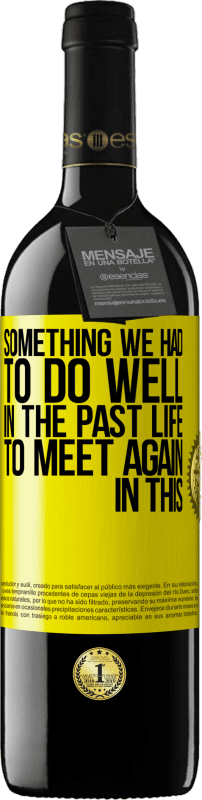29,95 € Free Shipping | Red Wine RED Edition Crianza 6 Months Something we had to do well in the next life to meet again in this Yellow Label. Customizable label Aging in oak barrels 6 Months Harvest 2020 Tempranillo