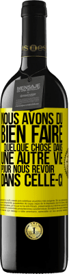 39,95 € Envoi gratuit | Vin rouge Édition RED MBE Réserve Nous avons dû bien faire quelque chose dans une autre vie pour nous revoir dans celle-ci Étiquette Jaune. Étiquette personnalisable Réserve 12 Mois Récolte 2014 Tempranillo