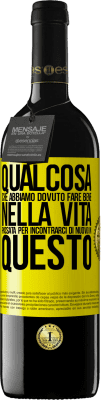 39,95 € Spedizione Gratuita | Vino rosso Edizione RED MBE Riserva Qualcosa che dovevamo fare bene nella prossima vita per incontrarci di nuovo in questo Etichetta Gialla. Etichetta personalizzabile Riserva 12 Mesi Raccogliere 2014 Tempranillo