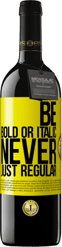39,95 € 免费送货 | 红酒 RED版 MBE 预订 Be bold or italic, never just regular 黄色标签. 可自定义的标签 预订 12 个月 收成 2016 Tempranillo