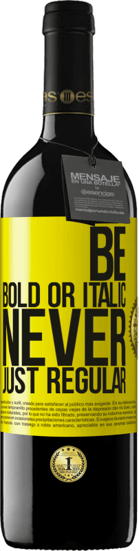 39,95 € Kostenloser Versand | Rotwein RED Ausgabe MBE Reserve Be bold or italic, never just regular Gelbes Etikett. Anpassbares Etikett Reserve 12 Monate Ernte 2016 Tempranillo