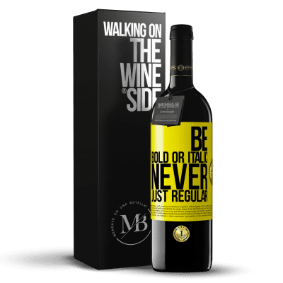 «Be bold or italic, never just regular» Edizione RED MBE Riserva