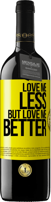 39,95 € Free Shipping | Red Wine RED Edition MBE Reserve Love me less, but love me better Yellow Label. Customizable label Reserve 12 Months Harvest 2015 Tempranillo