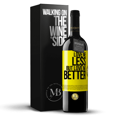 «Love me less, but love me better» RED Edition MBE Reserve