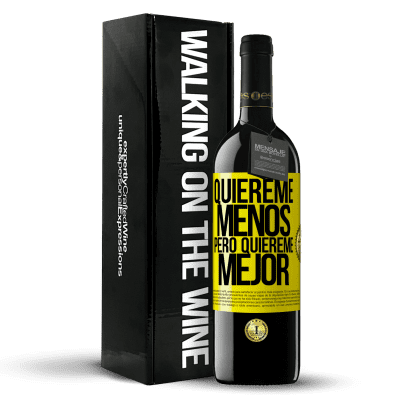 «Quiéreme menos, pero quiéreme mejor» Edición RED MBE Reserva