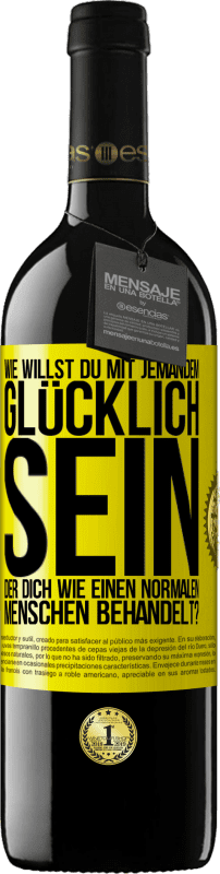 39,95 € Kostenloser Versand | Rotwein RED Ausgabe MBE Reserve Wie willst du mit jemandem glücklich sein, der dich wie einen normalen Menschen behandelt? Gelbes Etikett. Anpassbares Etikett Reserve 12 Monate Ernte 2015 Tempranillo