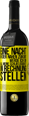 39,95 € Kostenloser Versand | Rotwein RED Ausgabe MBE Reserve Eine Nacht in der nahen Zukunt werde ich dir all meine Schlaflosigkeit in Rechnung stellen Gelbes Etikett. Anpassbares Etikett Reserve 12 Monate Ernte 2014 Tempranillo