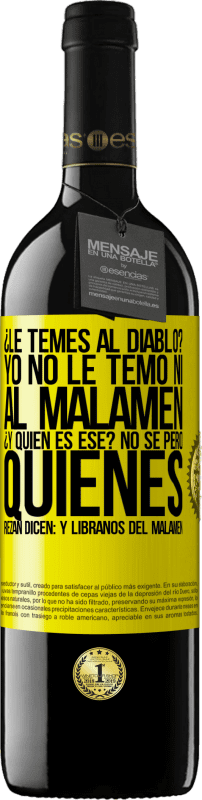 39,95 € Spedizione Gratuita | Vino rosso Edizione RED MBE Riserva ¿Le temes al diablo? Yo no le temo ni al malamén ¿Y quién es ese? No sé, pero quienes rezan dicen: y líbranos del malamén Etichetta Gialla. Etichetta personalizzabile Riserva 12 Mesi Raccogliere 2014 Tempranillo