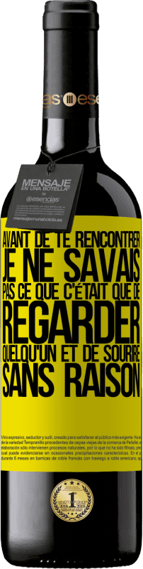 39,95 € Envoi gratuit | Vin rouge Édition RED MBE Réserve Avant de te rencontrer, je ne savais pas ce que c'était que de regarder quelqu'un et de sourire sans raison Étiquette Jaune. Étiquette personnalisable Réserve 12 Mois Récolte 2015 Tempranillo