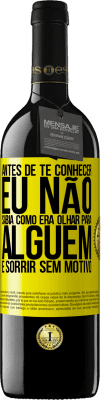 39,95 € Envio grátis | Vinho tinto Edição RED MBE Reserva Antes de te conhecer, eu não sabia como era olhar para alguém e sorrir sem motivo Etiqueta Amarela. Etiqueta personalizável Reserva 12 Meses Colheita 2015 Tempranillo