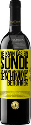 39,95 € Kostenloser Versand | Rotwein RED Ausgabe MBE Reserve Wie kann das eine Sünde sein, wenn wir gemeinsam den Himmel berühren? Gelbes Etikett. Anpassbares Etikett Reserve 12 Monate Ernte 2014 Tempranillo