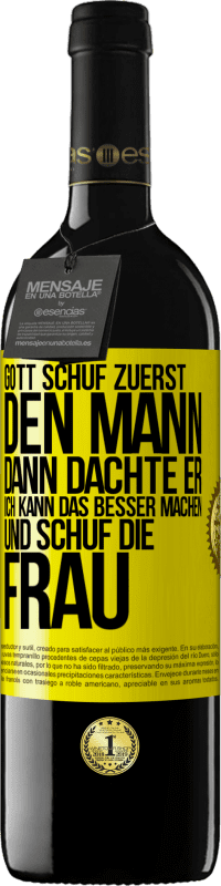 39,95 € Kostenloser Versand | Rotwein RED Ausgabe MBE Reserve Gott schuf zuerst den Mann. Dann dachte er: Ich kann das besser machen, und schuf die Frau Gelbes Etikett. Anpassbares Etikett Reserve 12 Monate Ernte 2015 Tempranillo