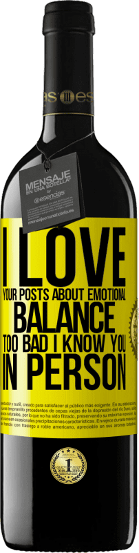 39,95 € Free Shipping | Red Wine RED Edition MBE Reserve I love your posts about emotional balance. Too bad I know you in person Yellow Label. Customizable label Reserve 12 Months Harvest 2015 Tempranillo