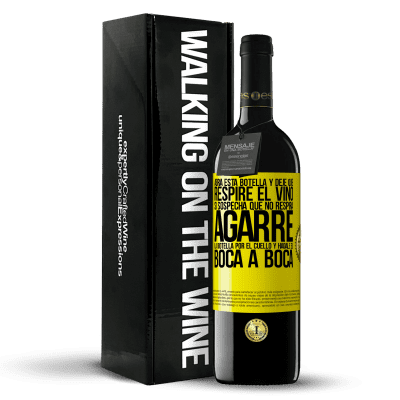 «Abra esta botella y deje que respire el vino. Si sospecha que no respira, agarre la botella por el cuello y hágale el boca a» Edición RED MBE Reserva