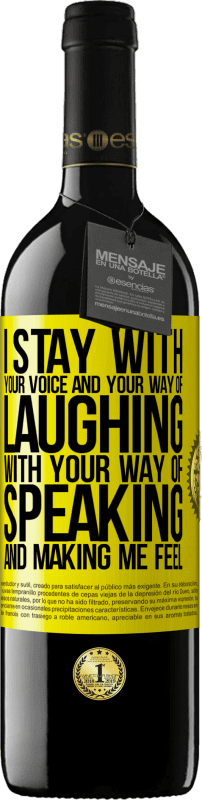 39,95 € Free Shipping | Red Wine RED Edition MBE Reserve I stay with your voice and your way of laughing, with your way of speaking and making me feel Yellow Label. Customizable label Reserve 12 Months Harvest 2015 Tempranillo