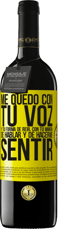 39,95 € Envío gratis | Vino Tinto Edición RED MBE Reserva Me quedo con tu voz y tu forma de reir, con tu manera de hablar y de hacerme sentir Etiqueta Amarilla. Etiqueta personalizable Reserva 12 Meses Cosecha 2015 Tempranillo