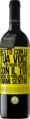 39,95 € Spedizione Gratuita | Vino rosso Edizione RED MBE Riserva Resto con la tua voce e il tuo modo di ridere, con il tuo modo di parlare e di farmi sentire Etichetta Gialla. Etichetta personalizzabile Riserva 12 Mesi Raccogliere 2015 Tempranillo