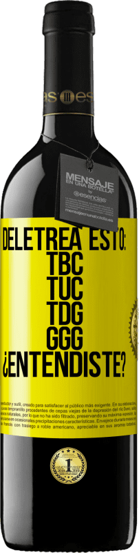 39,95 € Free Shipping | Red Wine RED Edition MBE Reserve Deletrea esto: TBC, TUC, TDG, GGG. ¿Entendiste? Yellow Label. Customizable label Reserve 12 Months Harvest 2014 Tempranillo