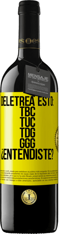 39,95 € Free Shipping | Red Wine RED Edition MBE Reserve Deletrea esto: TBC, TUC, TDG, GGG. ¿Entendiste? Yellow Label. Customizable label Reserve 12 Months Harvest 2015 Tempranillo