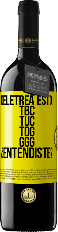 39,95 € Free Shipping | Red Wine RED Edition MBE Reserve Deletrea esto: TBC, TUC, TDG, GGG. ¿Entendiste? Yellow Label. Customizable label Reserve 12 Months Harvest 2016 Tempranillo