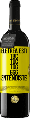 39,95 € Spedizione Gratuita | Vino rosso Edizione RED MBE Riserva Deletrea esto: TBC, TUC, TDG, GGG. ¿Entendiste? Etichetta Gialla. Etichetta personalizzabile Riserva 12 Mesi Raccogliere 2016 Tempranillo