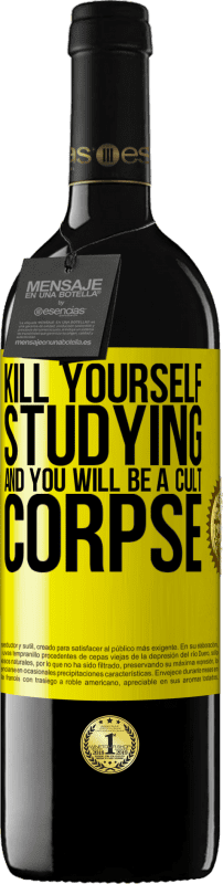 39,95 € Free Shipping | Red Wine RED Edition MBE Reserve Kill yourself studying and you will be a cult corpse Yellow Label. Customizable label Reserve 12 Months Harvest 2014 Tempranillo