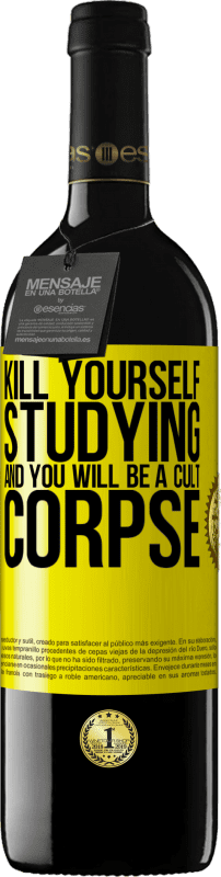 39,95 € Free Shipping | Red Wine RED Edition MBE Reserve Kill yourself studying and you will be a cult corpse Yellow Label. Customizable label Reserve 12 Months Harvest 2015 Tempranillo
