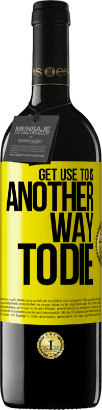 39,95 € 免费送货 | 红酒 RED版 MBE 预订 习惯它是另一种死亡的方式 黄色标签. 可自定义的标签 预订 12 个月 收成 2016 Tempranillo