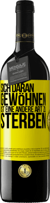 39,95 € Kostenloser Versand | Rotwein RED Ausgabe MBE Reserve Sich daran gewöhnen ist eine andere Art zu sterben Gelbes Etikett. Anpassbares Etikett Reserve 12 Monate Ernte 2015 Tempranillo