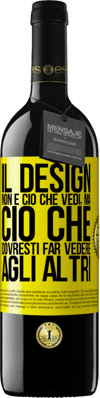 39,95 € Spedizione Gratuita | Vino rosso Edizione RED MBE Riserva Il design non è ciò che vedi, ma ciò che dovresti far vedere agli altri Etichetta Gialla. Etichetta personalizzabile Riserva 12 Mesi Raccogliere 2015 Tempranillo