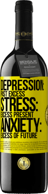 39,95 € Free Shipping | Red Wine RED Edition MBE Reserve Depression: past excess. Stress: excess present. Anxiety: excess of future Yellow Label. Customizable label Reserve 12 Months Harvest 2015 Tempranillo