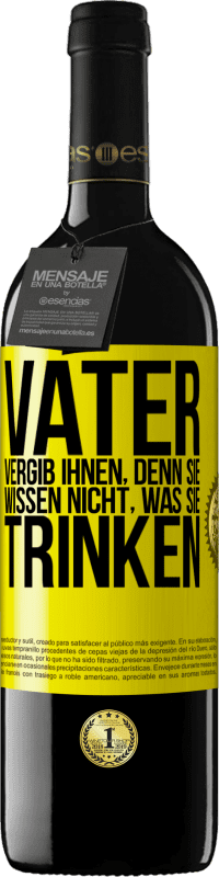 39,95 € Kostenloser Versand | Rotwein RED Ausgabe MBE Reserve Vater, vergib ihnen, denn sie wissen nicht, was sie trinken Gelbes Etikett. Anpassbares Etikett Reserve 12 Monate Ernte 2015 Tempranillo