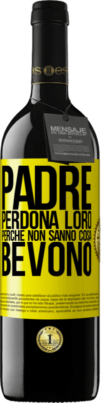 39,95 € Spedizione Gratuita | Vino rosso Edizione RED MBE Riserva Padre, perdona loro, perché non sanno cosa bevono Etichetta Gialla. Etichetta personalizzabile Riserva 12 Mesi Raccogliere 2015 Tempranillo