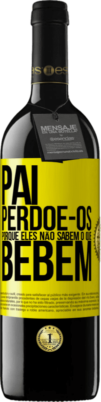 39,95 € Envio grátis | Vinho tinto Edição RED MBE Reserva Pai, perdoe-os, porque eles não sabem o que bebem Etiqueta Amarela. Etiqueta personalizável Reserva 12 Meses Colheita 2015 Tempranillo