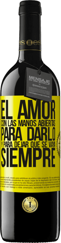 39,95 € Envío gratis | Vino Tinto Edición RED MBE Reserva El amor, con las manos abiertas. Para darlo, y para dejar que se vaya. Siempre Etiqueta Amarilla. Etiqueta personalizable Reserva 12 Meses Cosecha 2015 Tempranillo